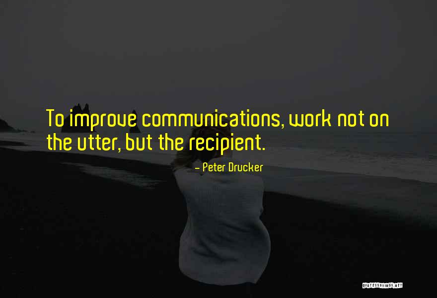 Improve Communication Quotes By Peter Drucker