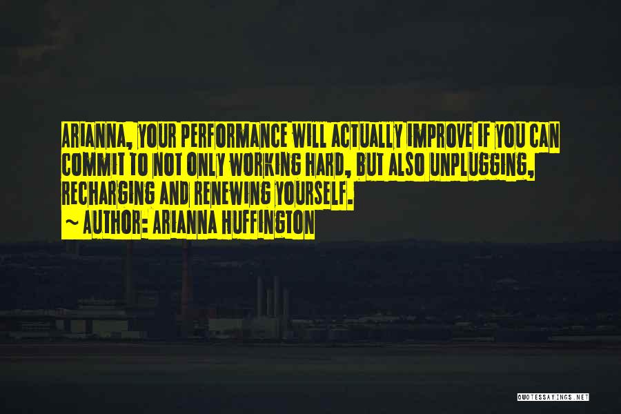 Improve Performance Quotes By Arianna Huffington