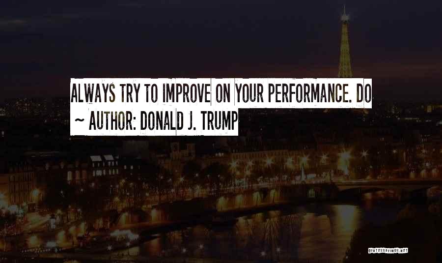 Improve Performance Quotes By Donald J. Trump