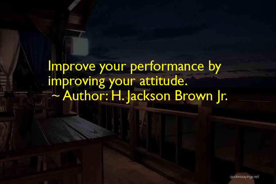 Improve Performance Quotes By H. Jackson Brown Jr.