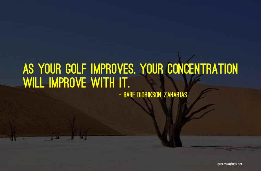 Improve Your Concentration Quotes By Babe Didrikson Zaharias Improve Your Concentration Quotes By Babe Didrikson Zaharias