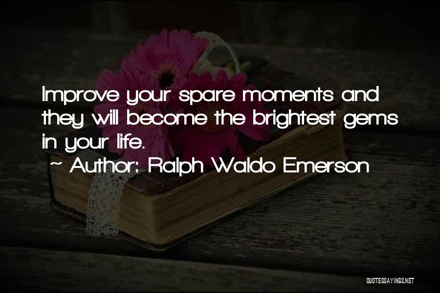 Improve Your Life Quotes By Ralph Waldo Emerson