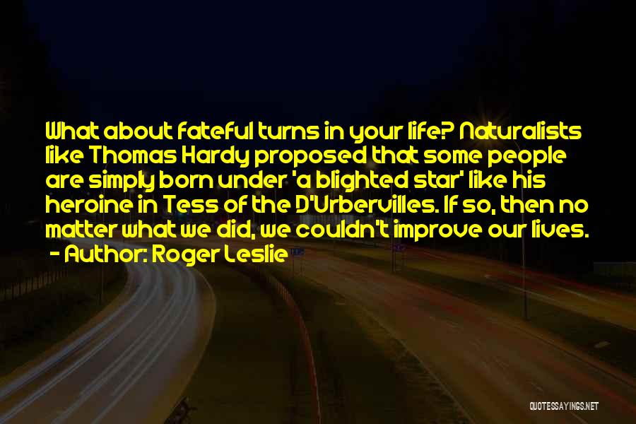 Improve Your Life Quotes By Roger Leslie