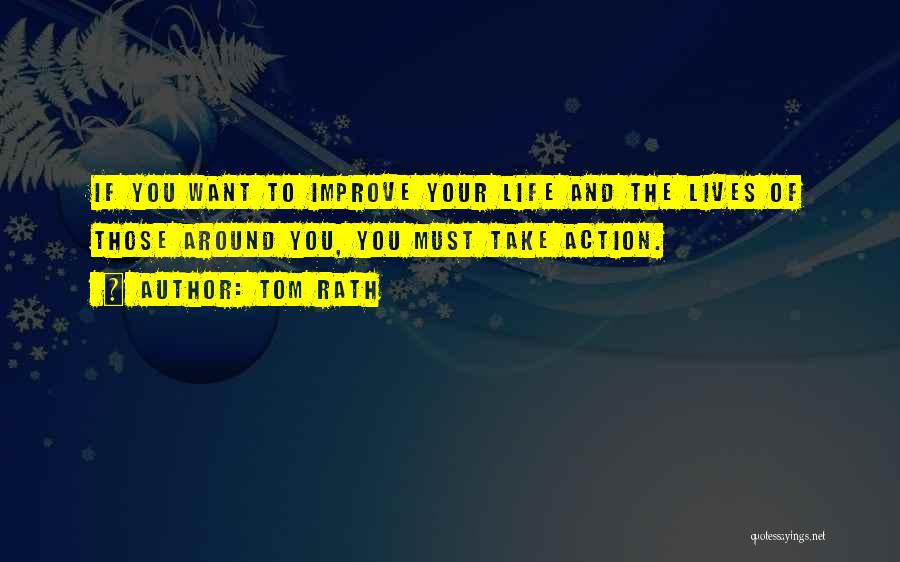 Improve Your Life Quotes By Tom Rath