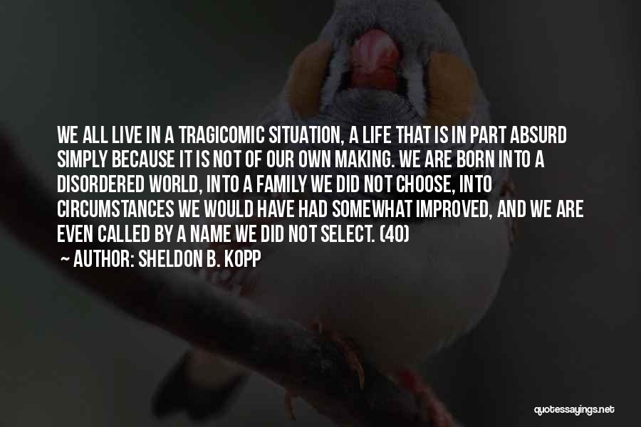 Improved Life Quotes By Sheldon B. Kopp