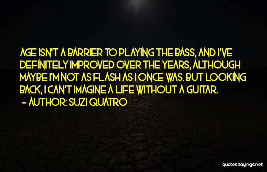 Improved Life Quotes By Suzi Quatro