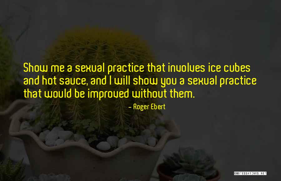 Improved Me Quotes By Roger Ebert Improved Me Quotes By Roger Ebert