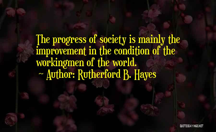 Improvement In Society Quotes By Rutherford B. Hayes