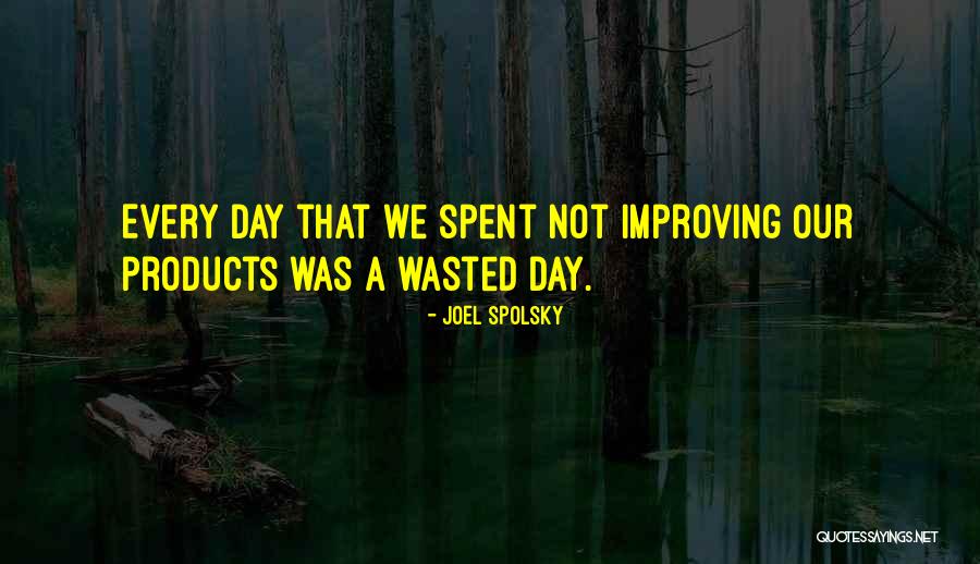 Improving Each Day Quotes By Joel Spolsky Improving Each Day Quotes By Joel Spolsky