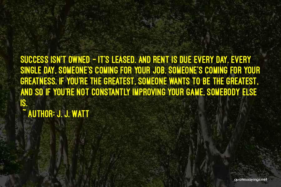 Improving Every Day Quotes By J. J. Watt