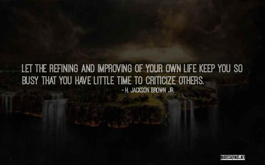 Improving My Life Quotes By H. Jackson Brown Jr. Improving My Life Quotes By H. Jackson Brown Jr.