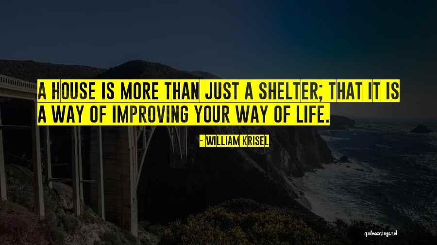 Improving My Life Quotes By William Krisel