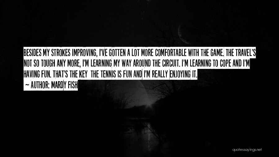 Improving Myself Quotes By Mardy Fish