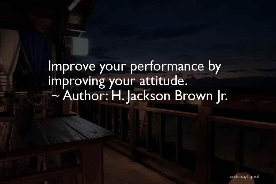 Improving Performance Quotes By H. Jackson Brown Jr.