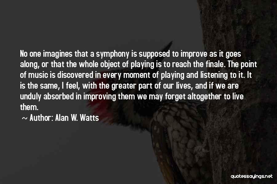 Improving The Lives Of Others Quotes By Alan W. Watts