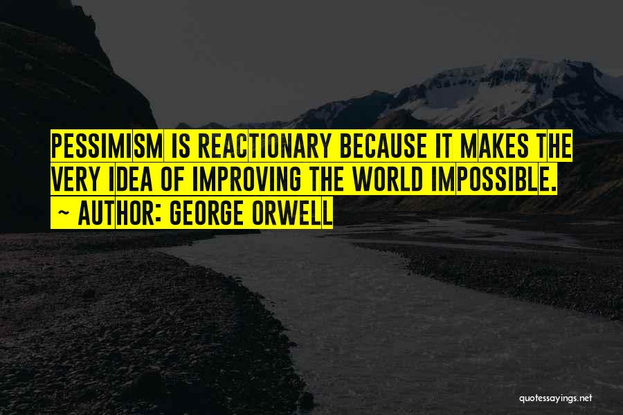 Improving The World Quotes By George Orwell