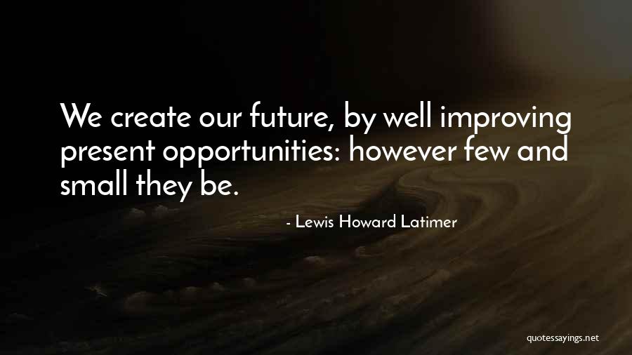 Improving Your Future Quotes By Lewis Howard Latimer