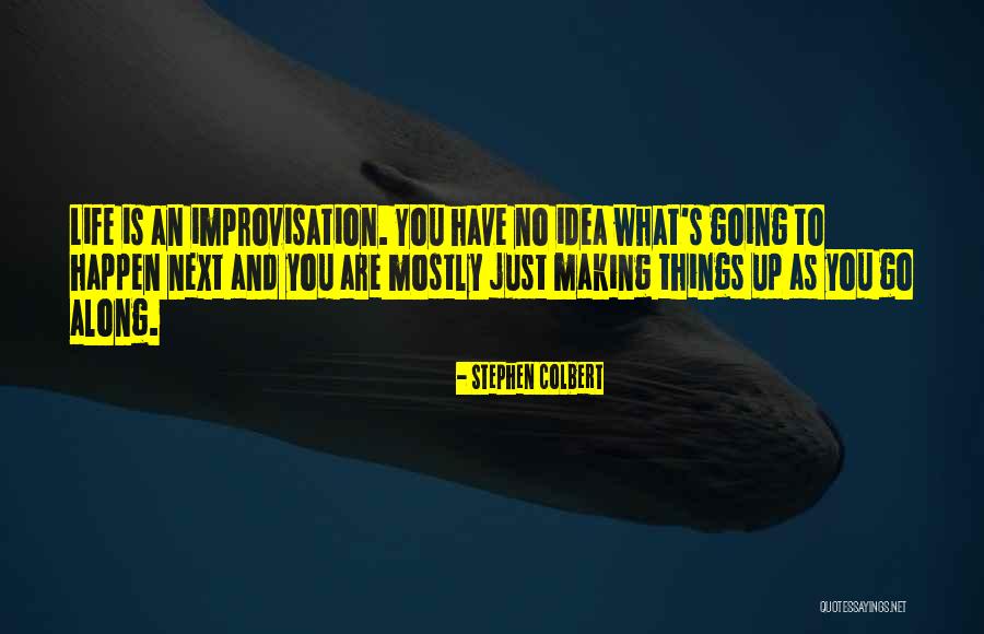 Improvisation And Life Quotes By Stephen Colbert