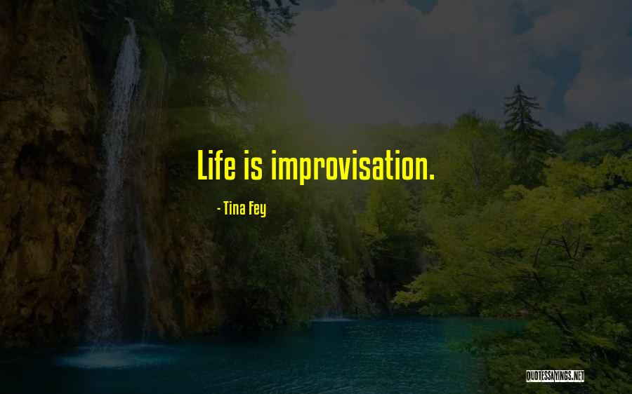 Improvisation And Life Quotes By Tina Fey