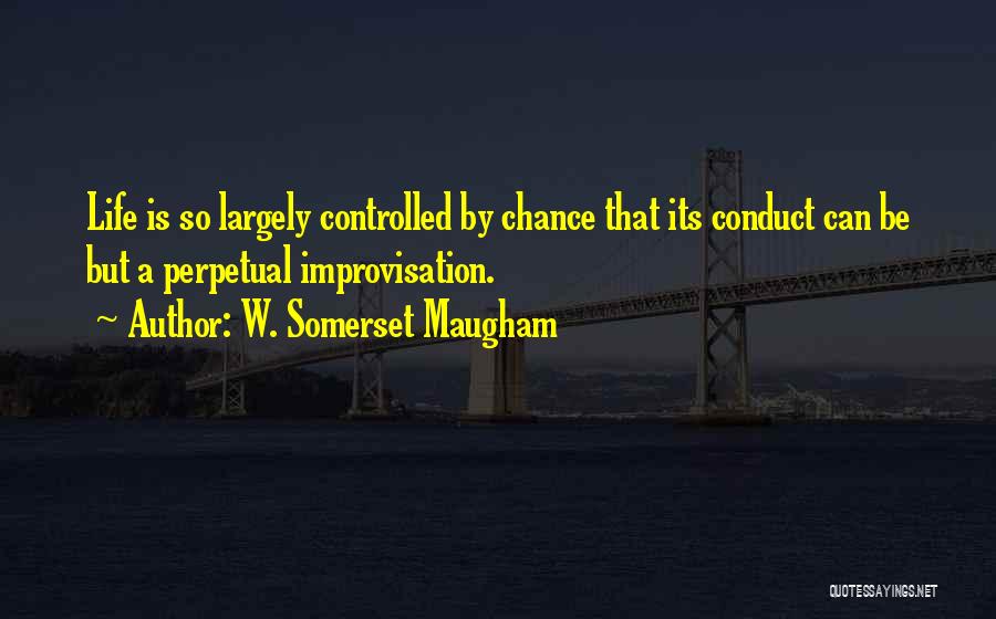 Improvisation And Life Quotes By W. Somerset Maugham