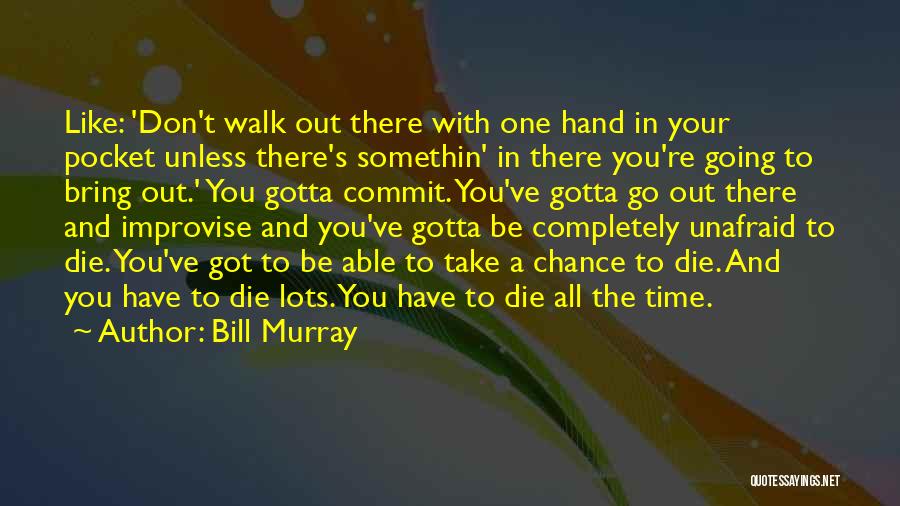 Improvise Quotes By Bill Murray
