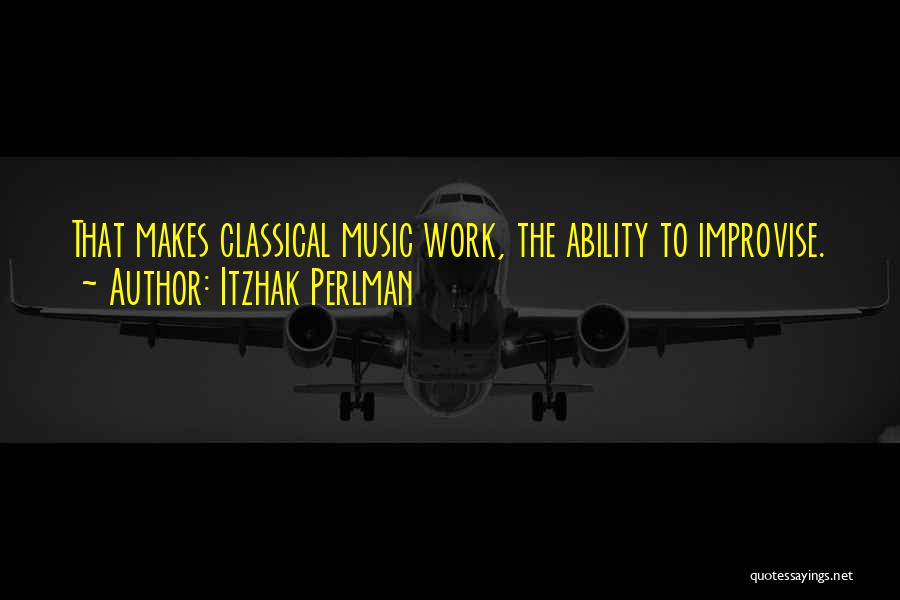 Improvise Quotes By Itzhak Perlman