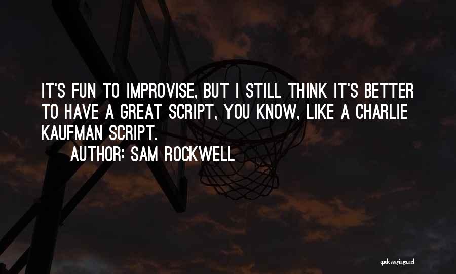 Improvise Quotes By Sam Rockwell