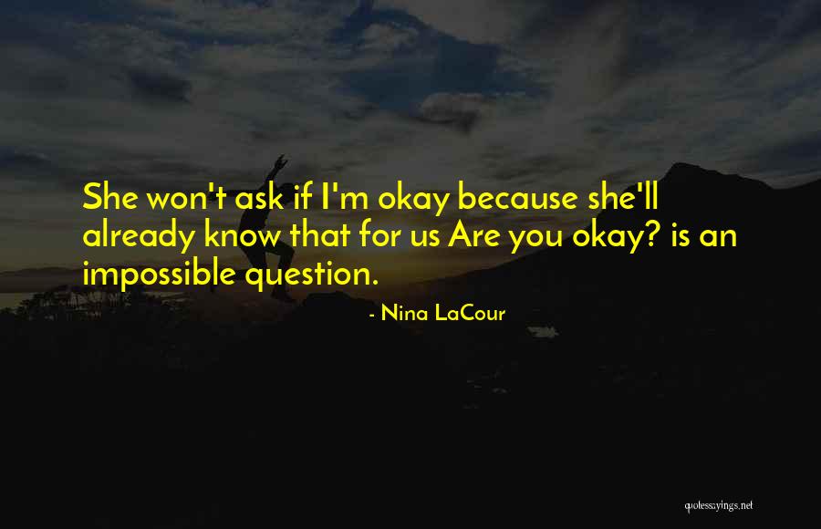 Impssible Question Quotes By Nina LaCour Impssible Question Quotes By Nina LaCour