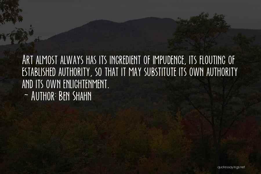 Impudence Quotes By Ben Shahn