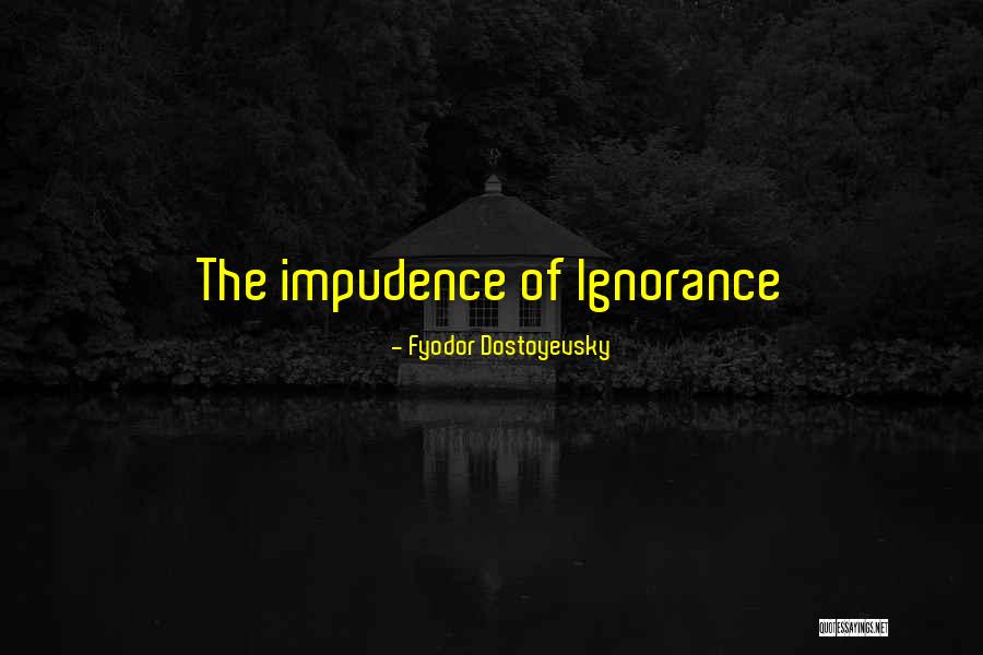 Impudence Quotes By Fyodor Dostoyevsky Impudence Quotes By Fyodor Dostoyevsky