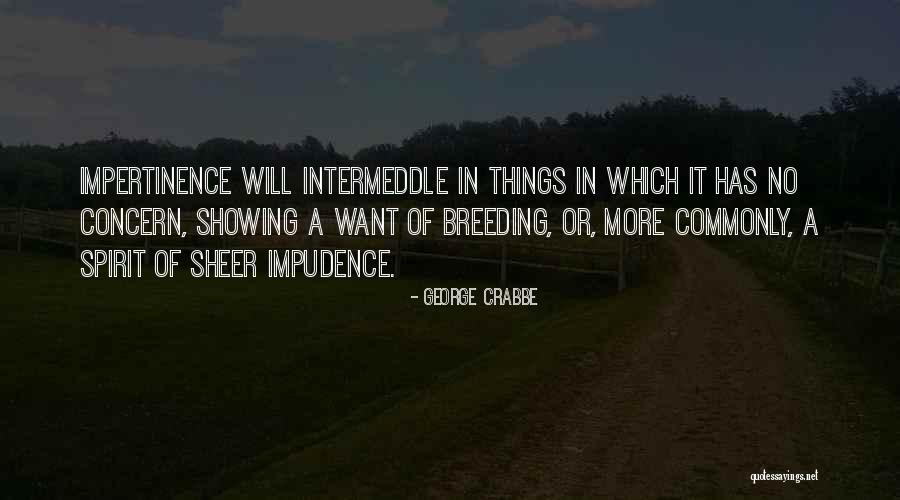 Impudence Quotes By George Crabbe