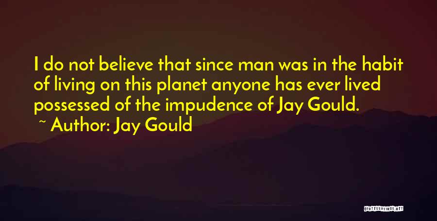 Impudence Quotes By Jay Gould