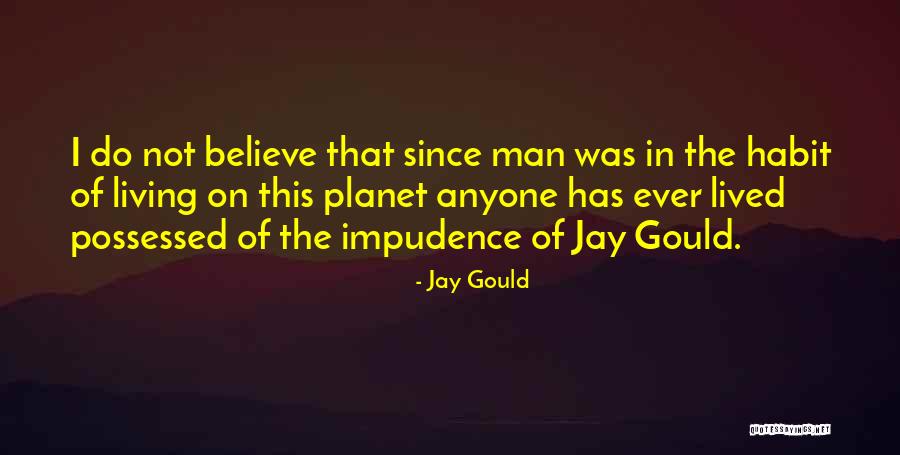 Impudence Quotes By Jay Gould Impudence Quotes By Jay Gould