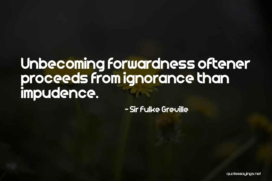 Impudence Quotes By Sir Fulke Greville Impudence Quotes By Sir Fulke Greville