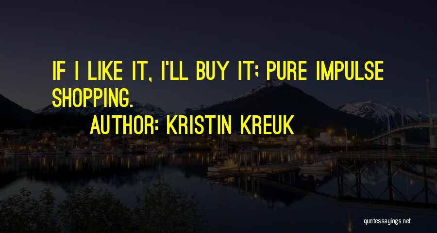 Impulse Shopping Quotes By Kristin Kreuk