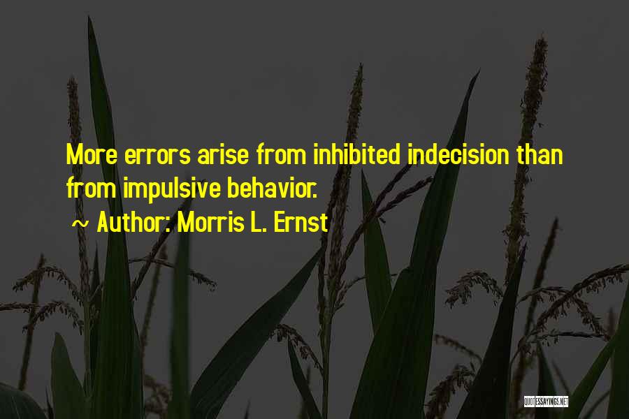 Impulsive Behavior Quotes By Morris L. Ernst
