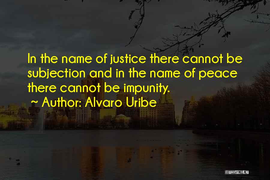 Impunity Quotes By Alvaro Uribe