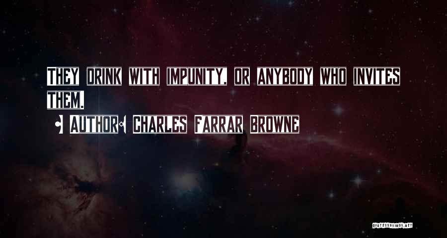 Impunity Quotes By Charles Farrar Browne