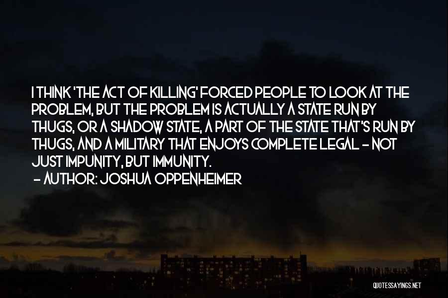 Impunity Quotes By Joshua Oppenheimer