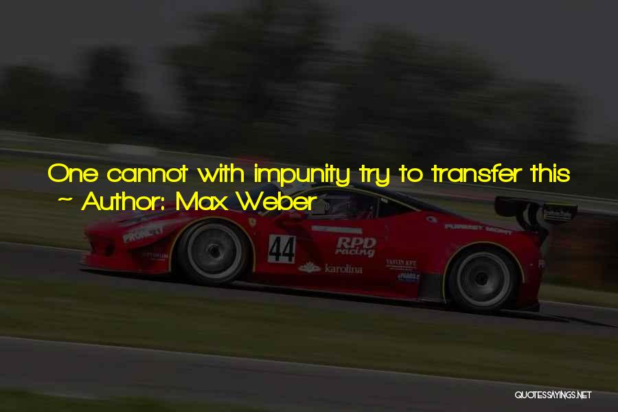 Impunity Quotes By Max Weber