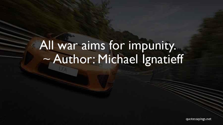 Impunity Quotes By Michael Ignatieff
