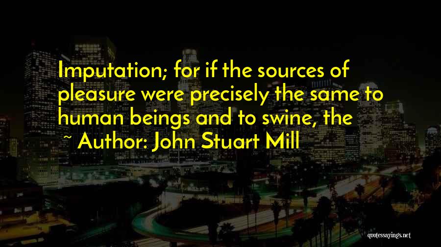 Imputation Quotes By John Stuart Mill