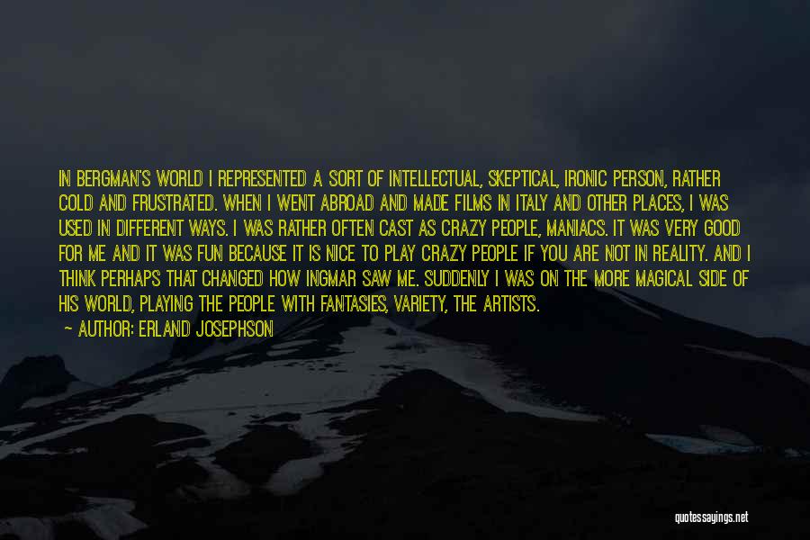 In A Crazy World Quotes By Erland Josephson