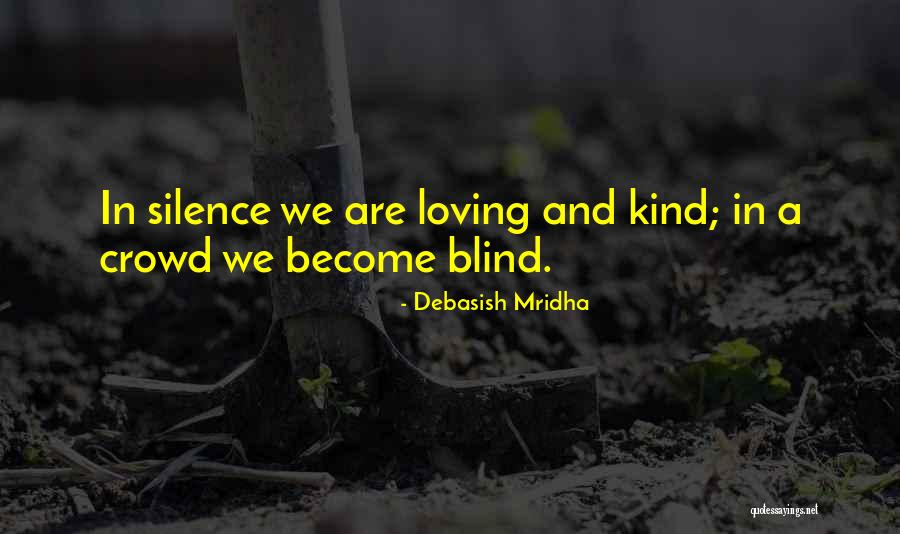 In A Crowd We Become Blind Quotes By Debasish Mridha In A Crowd We Become Blind Quotes By Debasish Mridha