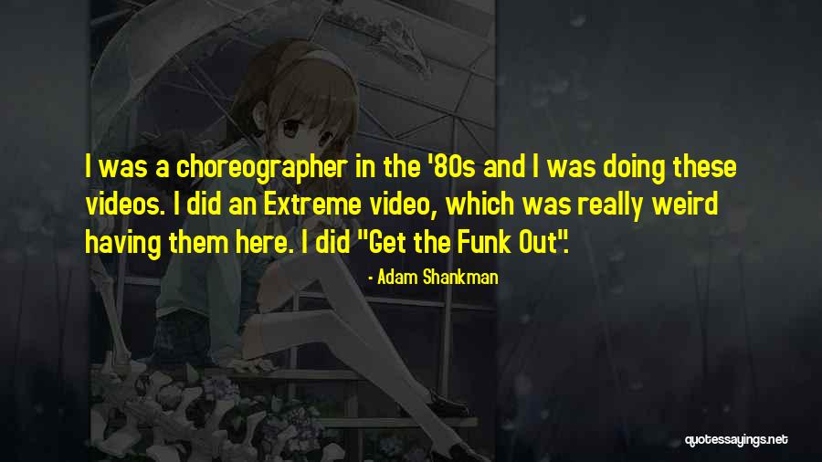 In A Funk Quotes By Adam Shankman In A Funk Quotes By Adam Shankman