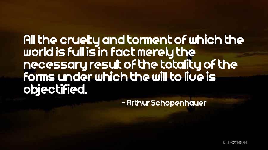 In A World Full Of Cruelty Quotes By Arthur Schopenhauer In A World Full Of Cruelty Quotes By Arthur Schopenhauer