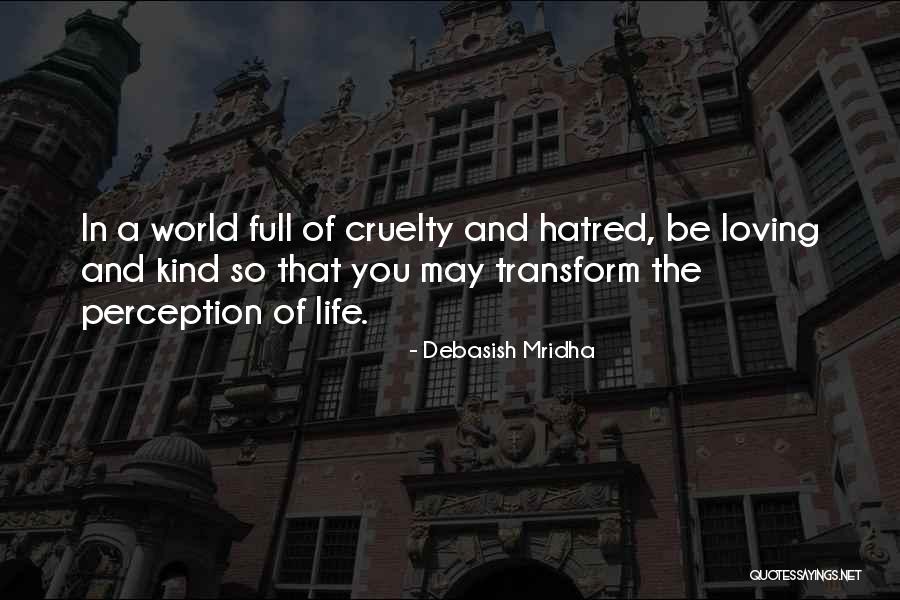 In A World Full Of Cruelty Quotes By Debasish Mridha In A World Full Of Cruelty Quotes By Debasish Mridha