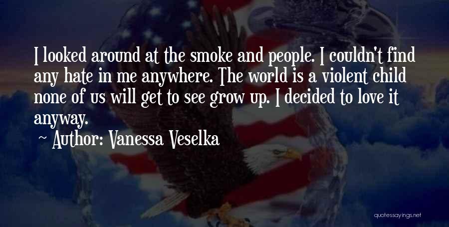 In A World Of Hate Quotes By Vanessa Veselka