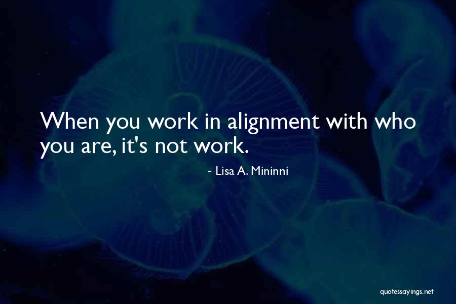 In Alignment Quotes By Lisa A. Mininni In Alignment Quotes By Lisa A. Mininni