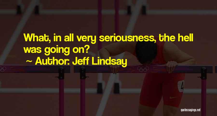 In All Seriousness Quotes By Jeff Lindsay
